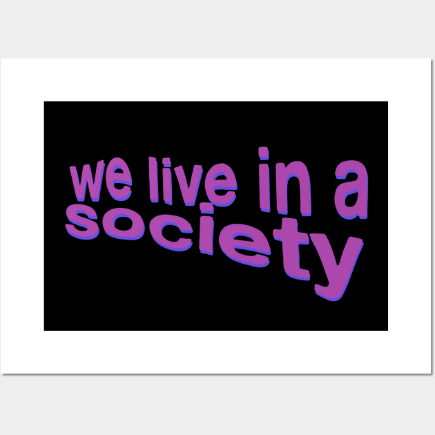 We Live In A Society Inspirational Poetry Quote Wisdom Philosophy Wall Art by blueversion